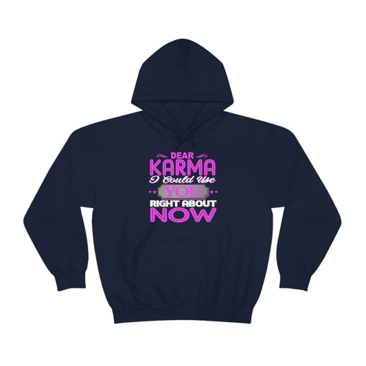 Dear Karma I Need You Right About NOW Hoodie