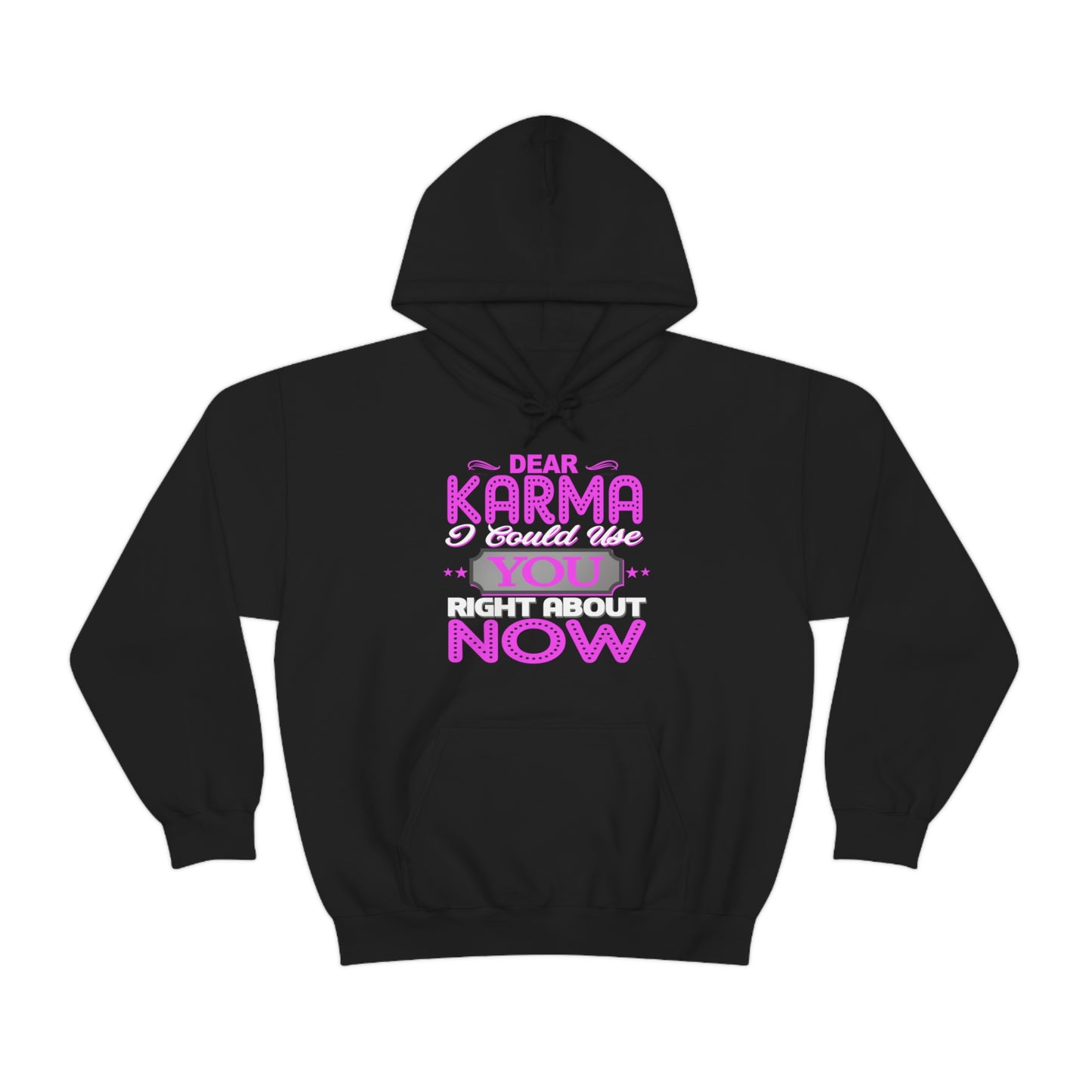 Dear Karma I Need You Right About NOW Hoodie