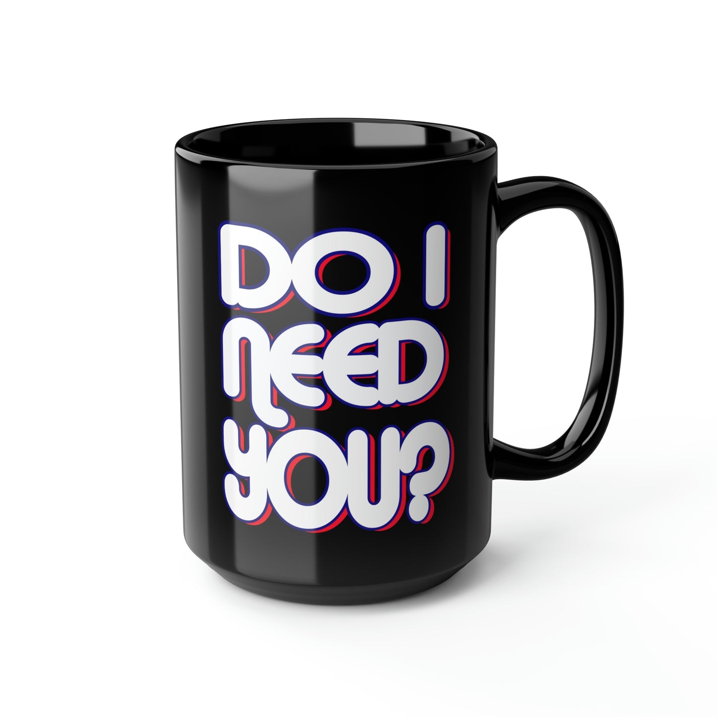 Do I Need U Black Mug