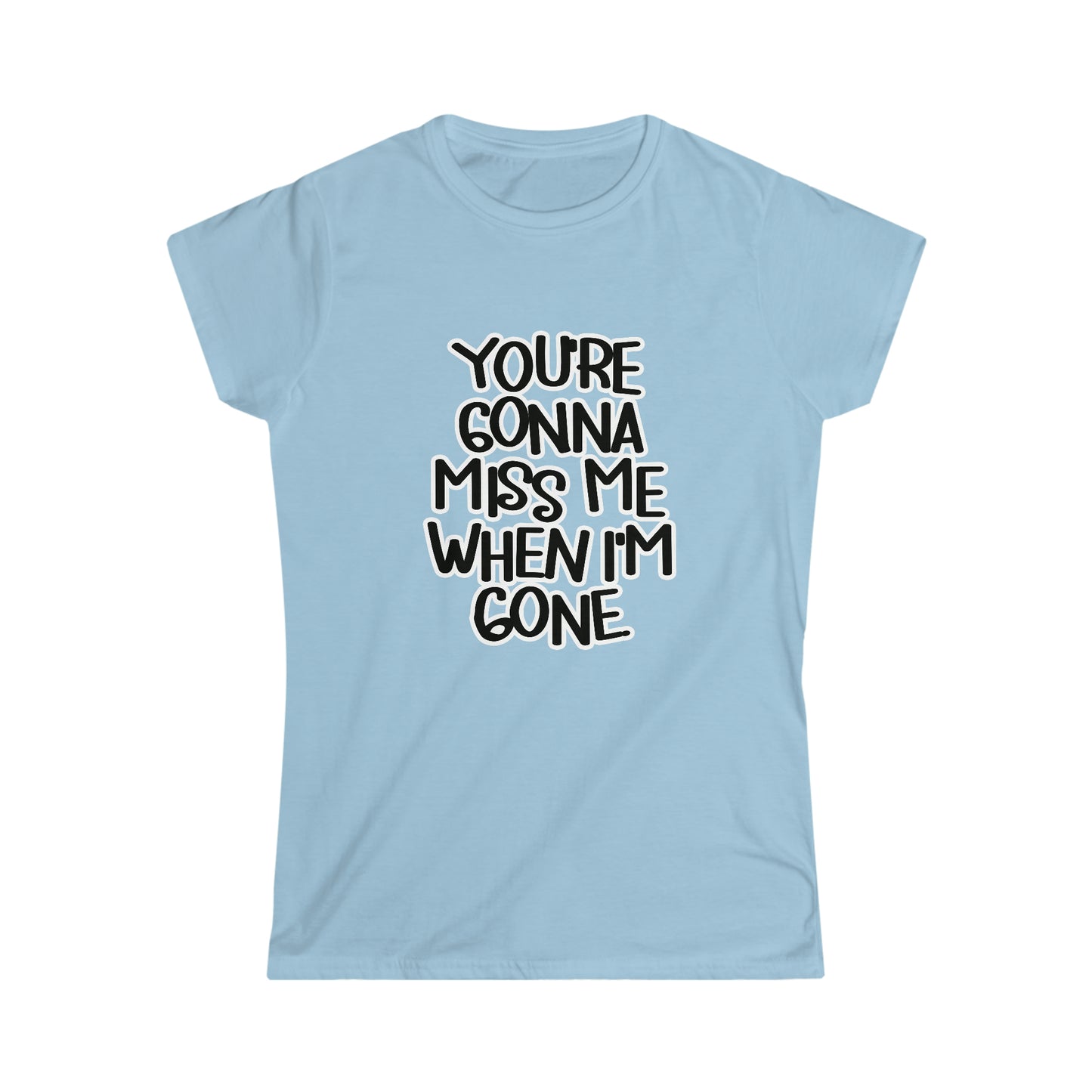 You're Gonna Miss Me Tee