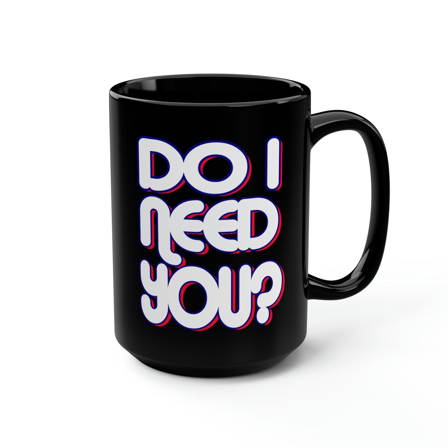 Do I Need U Black Mug