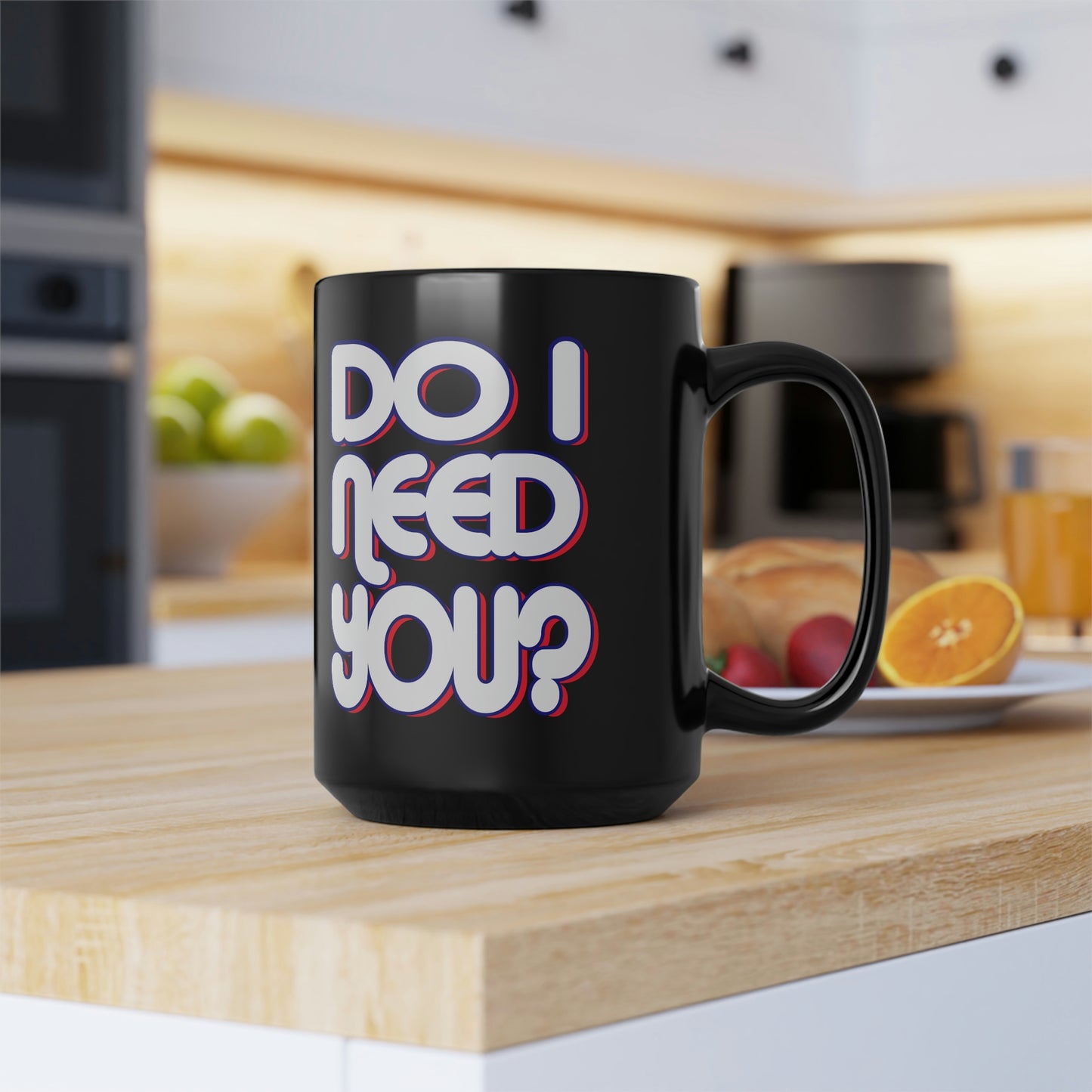 Do I Need U Black Mug