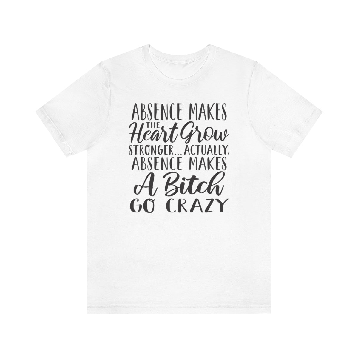 Absence Makes A "B" Go Crazy Tee