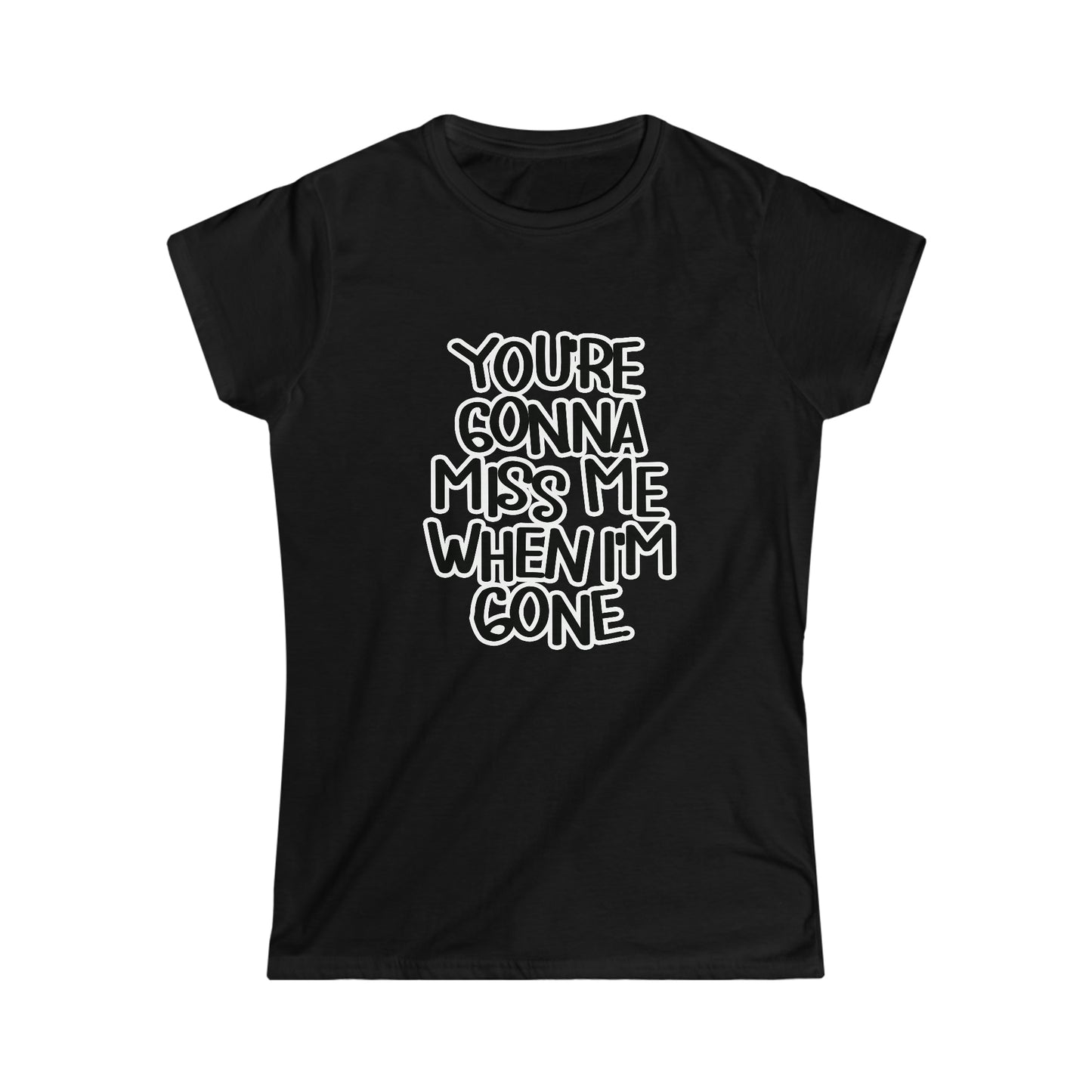 You're Gonna Miss Me Tee