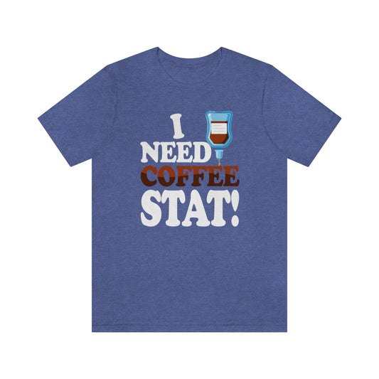 I Need Coffee Stat Tee