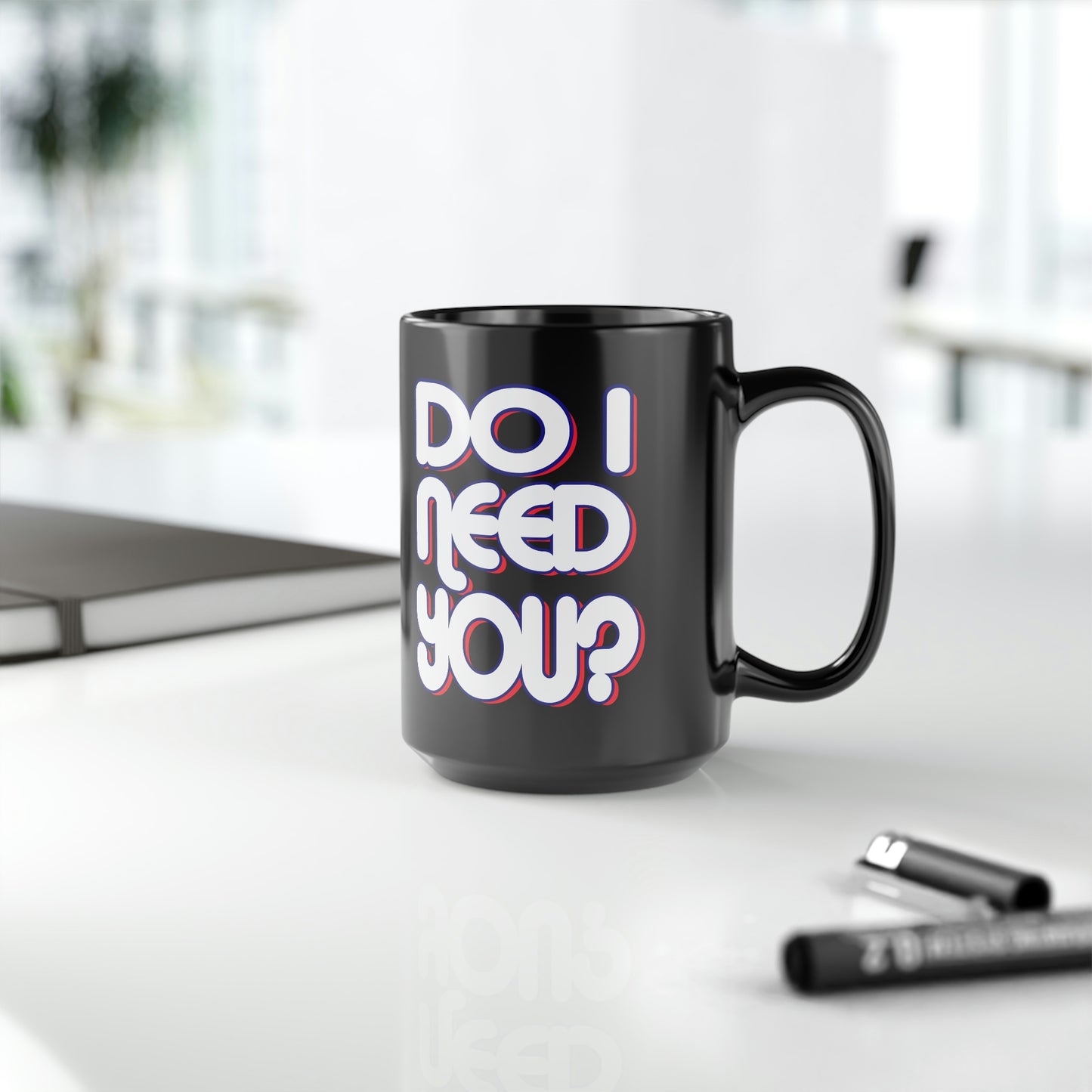 Do I Need U Black Mug